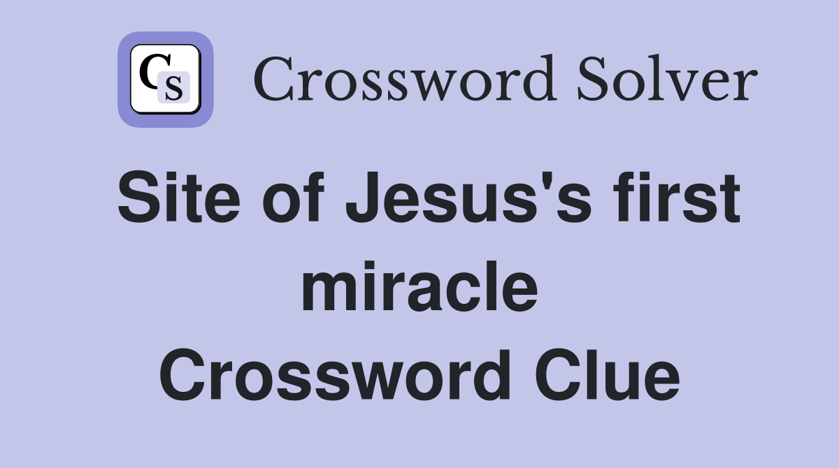 Site of Jesus's first miracle Crossword Clue Answers Crossword Solver